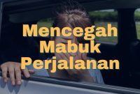 cara agar tidak mabuk perjalanan selamanya